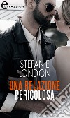 Una relazione pericolosa (eLit). E-book. Formato EPUB ebook di Stefanie London