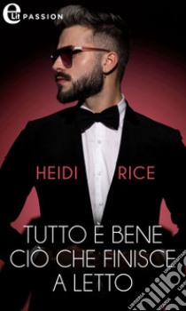 Tutto è bene ciò che finisce a letto (eLit). E-book. Formato EPUB ebook di Heidi Rice