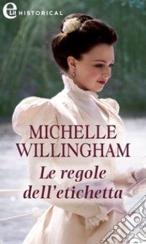 Le regole dell'etichetta (eLit). E-book. Formato EPUB ebook di Michelle Willingham