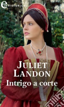 Intrigo a corte (eLit). E-book. Formato EPUB ebook di Juliet Landon