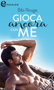 Gioca ancora con me (eLit). E-book. Formato EPUB ebook di Bibi Rouge