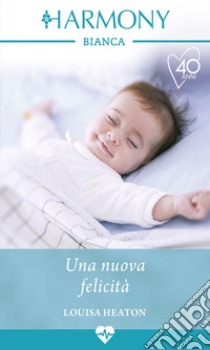 Una nuova felicità: Harmony Bianca. E-book. Formato EPUB ebook di Louisa Heaton