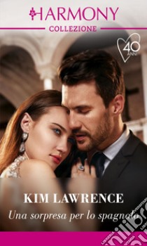 Una sorpresa per lo spagnolo: Harmony Collezione. E-book. Formato EPUB ebook di Kim Lawrence