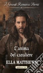 L'anima del cavaliere: I Grandi Romanzi Storici. E-book. Formato EPUB ebook