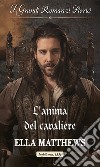 L'anima del cavaliere: I Grandi Romanzi Storici. E-book. Formato EPUB ebook di Ella Matthews