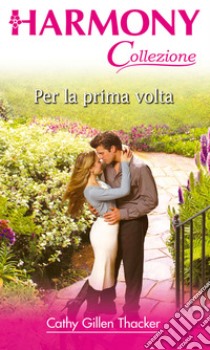 Per la prima volta. E-book. Formato EPUB ebook di Cathy Gillen Thacker