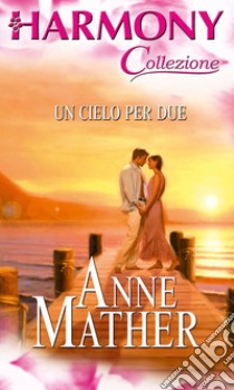 Un cielo per due. E-book. Formato EPUB ebook di Anne Mather