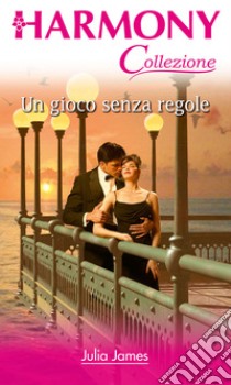 Un gioco senza regole. E-book. Formato EPUB ebook di Julia James