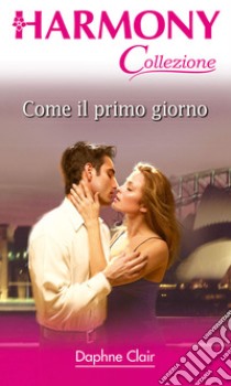 Come il primo giorno. E-book. Formato EPUB ebook di Daphne Clair