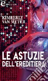 Le astuzie dell'ereditiera (eLit). E-book. Formato EPUB ebook di Kimberly Van meter