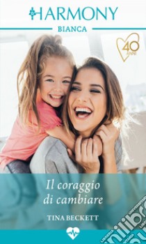 Il coraggio di cambiare. E-book. Formato EPUB ebook di Tina Beckett