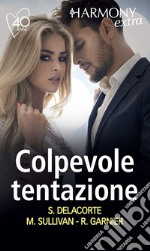 Colpevole tentazione: Baci mozzafiato - Il profumo del proibito - Una promessa impossibile. E-book. Formato EPUB ebook