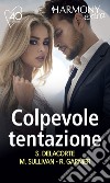 Colpevole tentazione: Baci mozzafiato - Il profumo del proibito - Una promessa impossibile. E-book. Formato EPUB ebook di Shawna Delacorte