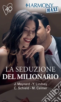 La seduzione del milionario: Un piacevole dovere | Rischiosi segreti | La candidata perfetta | Una difficile conquista. E-book. Formato EPUB ebook
