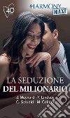 La seduzione del milionario: Un piacevole dovere - Rischiosi segreti - La candidata perfetta - Una difficile conquista. E-book. Formato EPUB ebook