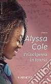 Principessa in teoria. E-book. Formato EPUB ebook di Alyssa Cole