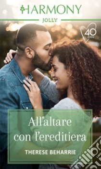 All'altare con l'ereditiera. E-book. Formato EPUB ebook di Therese Beharrie