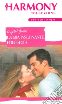 La mia insegnante preferita: Harmony Collezione. E-book. Formato EPUB ebook di Crystal Green