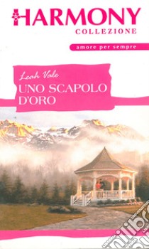 Uno scapolo d'oro: Harmony Collezione. E-book. Formato EPUB ebook di Leah Vale