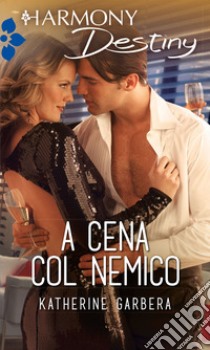 A cena col nemico: Harmony Destiny. E-book. Formato EPUB ebook di Katherine Garbera