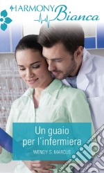 Un guaio per l'infermiera: Harmony Bianca. E-book. Formato EPUB ebook