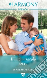 Il mio miracolo sei tu: Harmony Bianca. E-book. Formato EPUB ebook