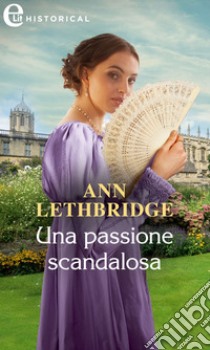 Una passione scandalosa (eLit). E-book. Formato EPUB ebook di Ann Lethbridge