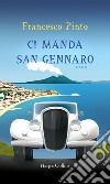 Ci manda San Gennaro. E-book. Formato EPUB ebook di Francesco Pinto