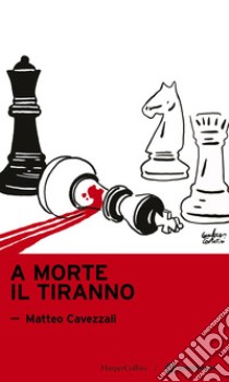 A morte il tiranno. E-book. Formato EPUB ebook di Matteo Cavezzali