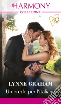 Un erede per l'italiano. E-book. Formato EPUB ebook di Lynne Graham