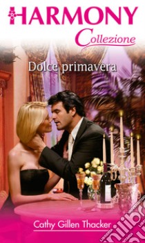 Dolce primavera. E-book. Formato EPUB ebook di Cathy Gillen Thacker