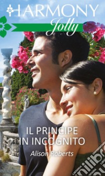 Il principe in incognito. E-book. Formato EPUB ebook di Alison Roberts