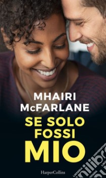 Se solo fossi mio. E-book. Formato EPUB ebook di Mhairi Mcfarlane