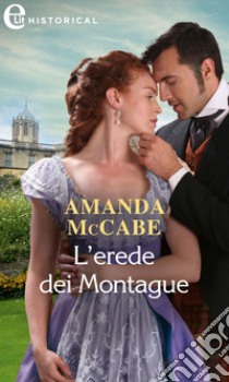 L'erede dei Montague (eLit). E-book. Formato EPUB ebook di Amanda McCabe