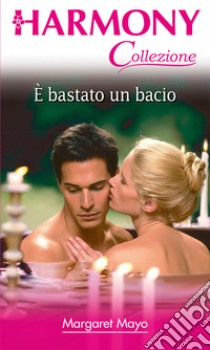 E' bastato un bacio. E-book. Formato EPUB ebook di Margaret Mayo