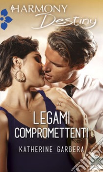 Legami compromettenti. E-book. Formato EPUB ebook di Katherine Garbera