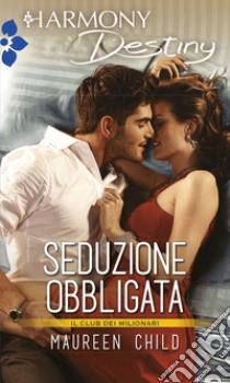 Seduzione obbligata. E-book. Formato EPUB ebook di Maureen Child