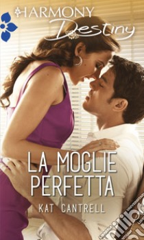 La moglie perfetta. E-book. Formato EPUB ebook di Kat Cantrell