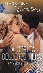 La scelta dell'ereditiera. E-book. Formato EPUB ebook