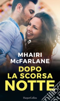 Dopo la scorsa notte. E-book. Formato EPUB ebook di Mhairi McFarlane