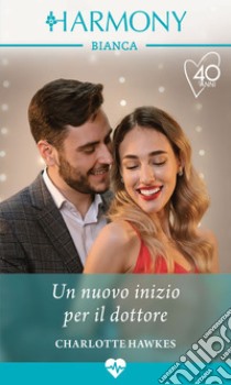 Un nuovo inizio per il dottore. E-book. Formato EPUB ebook di Charlotte Hawkes