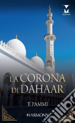 La corona di Dahaar: L'ultimo principe di Dahaar - Il vero re di Dahaar. E-book. Formato EPUB ebook