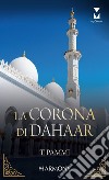 La corona di Dahaar: L'ultimo principe di Dahaar - Il vero re di Dahaar. E-book. Formato EPUB ebook