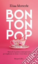 Bon Ton Pop: Manuale di galateo contemporaneo per migliorare se stessi e vivere bene con gli altri. E-book. Formato EPUB ebook