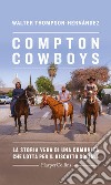 The Compton Cowboys: La storia vera di una comunità che lotta per il riscatto sociale. E-book. Formato EPUB ebook