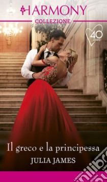Il greco e la principessa. E-book. Formato EPUB ebook di Julia James