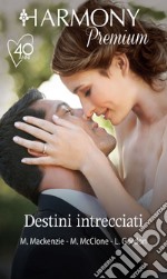 Destini intrecciati: Ritorno tra le tue braccia - Un bacio sotto i riflettori - Una lunga notte d'amore. E-book. Formato EPUB ebook