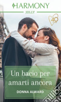 Un bacio per amarti ancora. E-book. Formato EPUB ebook di Donna Alward