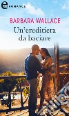 Un'ereditiera da baciare (eLit). E-book. Formato EPUB ebook