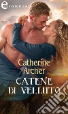 Catene di velluto (eLit). E-book. Formato EPUB ebook di Catherine Archer